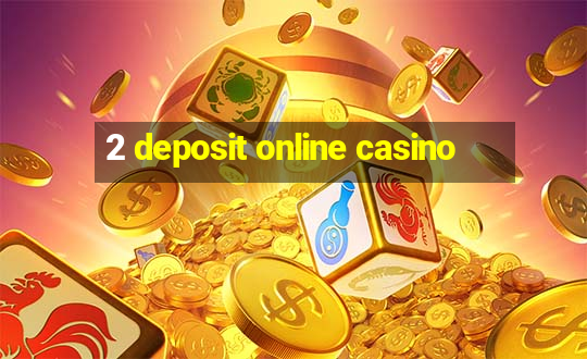 2 deposit online casino