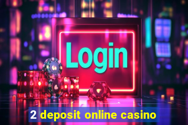 2 deposit online casino