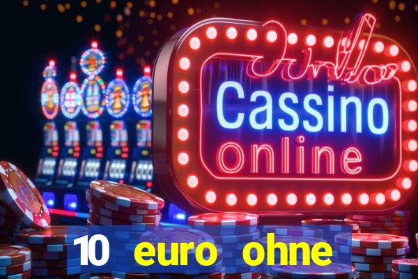 10 euro ohne einzahlung casino 2022