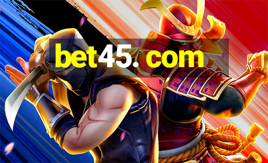 bet45. com