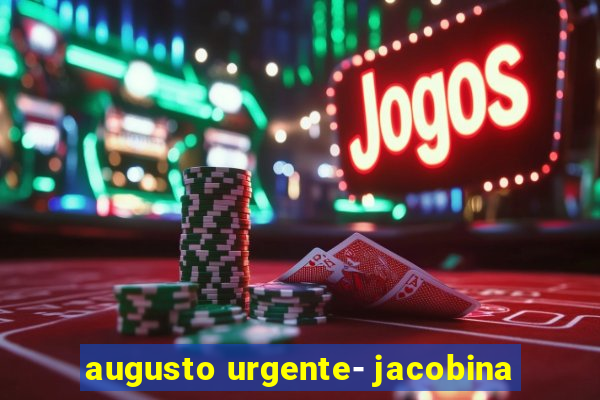 augusto urgente- jacobina