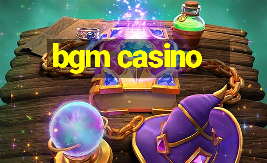 bgm casino