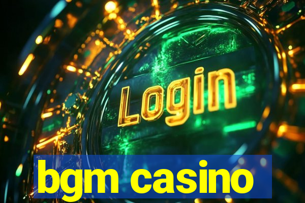 bgm casino