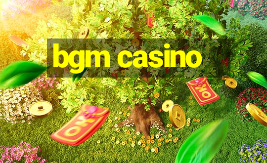 bgm casino