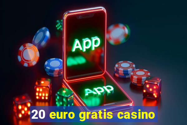 20 euro gratis casino