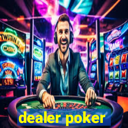 dealer poker