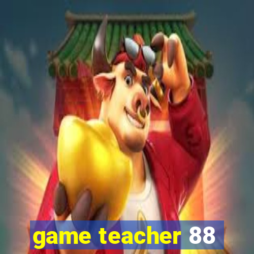 game teacher 88