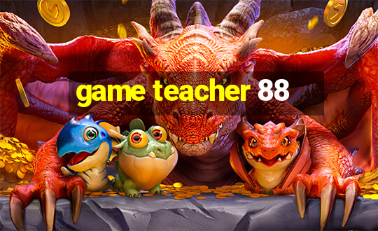 game teacher 88