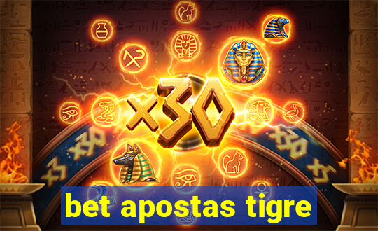 bet apostas tigre