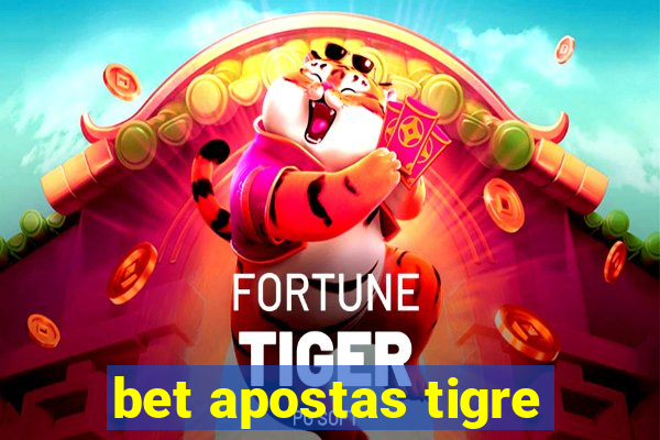 bet apostas tigre