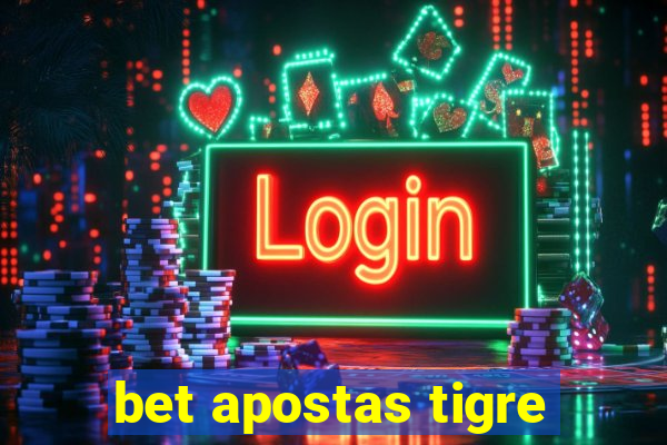 bet apostas tigre