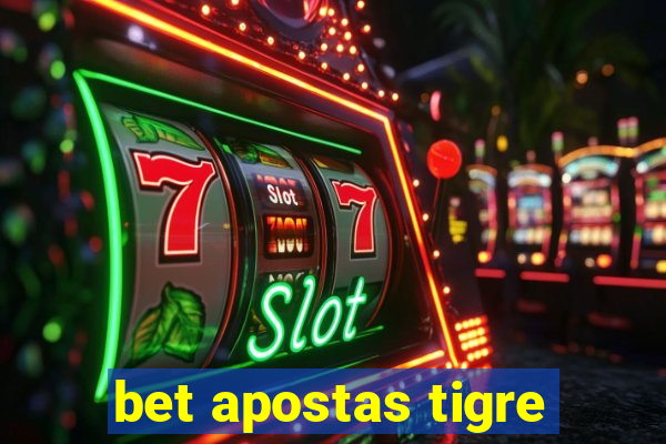 bet apostas tigre