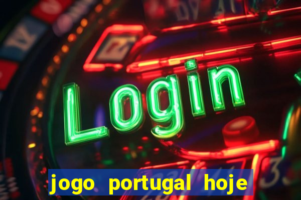 jogo portugal hoje onde assistir