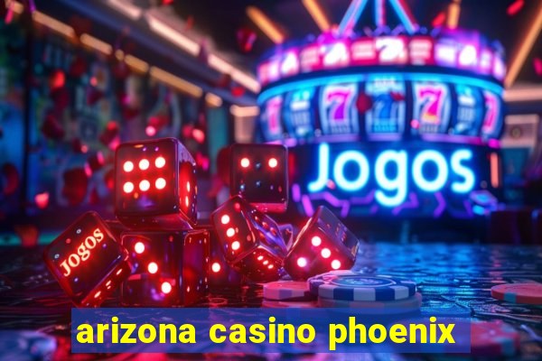 arizona casino phoenix