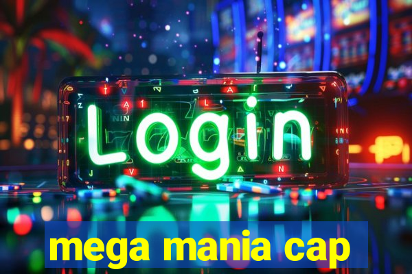 mega mania cap