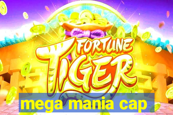 mega mania cap