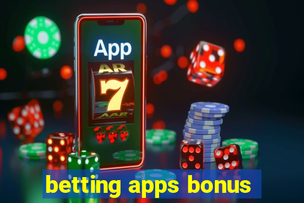 betting apps bonus