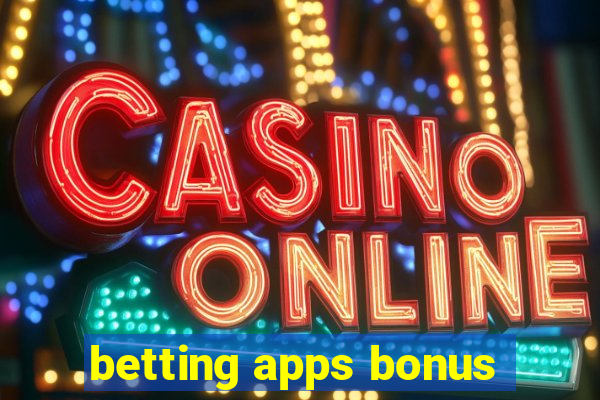 betting apps bonus