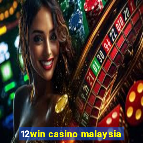 12win casino malaysia