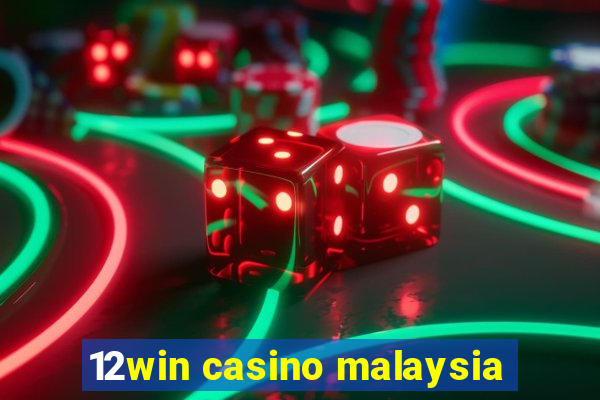 12win casino malaysia