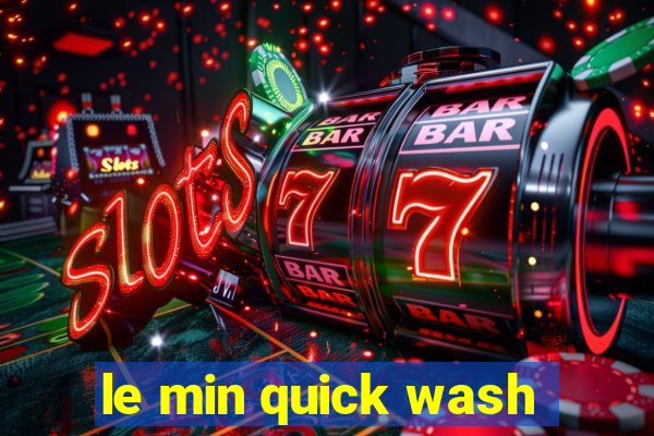 le min quick wash