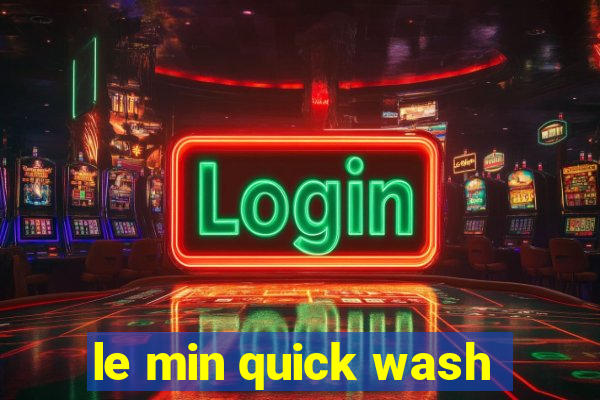 le min quick wash