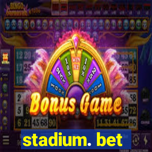 stadium. bet