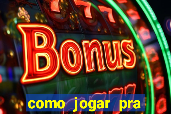 como jogar pra ganhar dinheiro