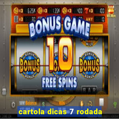 cartola dicas 7 rodada