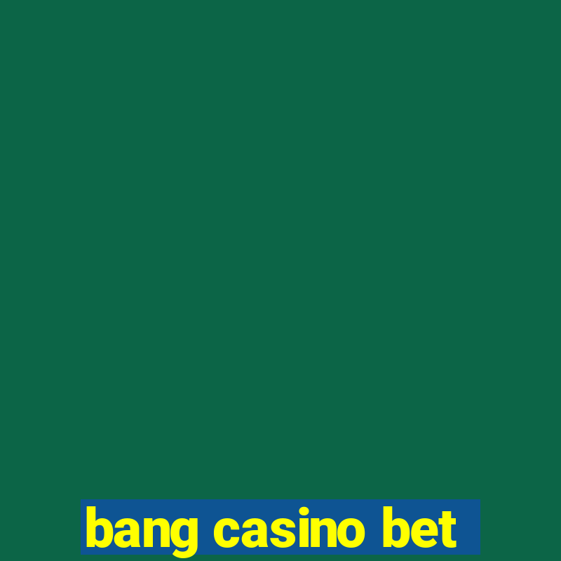 bang casino bet