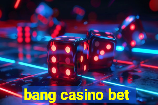 bang casino bet