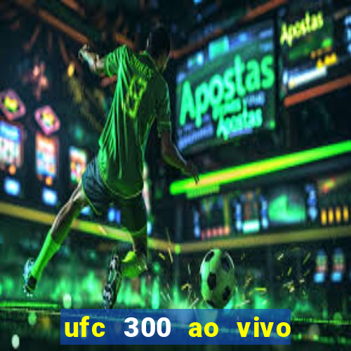 ufc 300 ao vivo online grátis