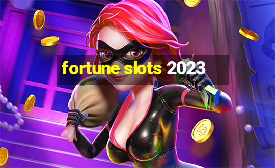 fortune slots 2023