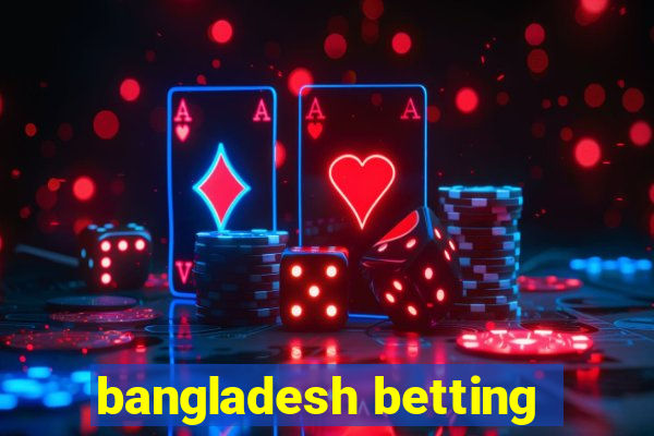 bangladesh betting