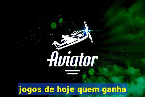 jogos de hoje quem ganha