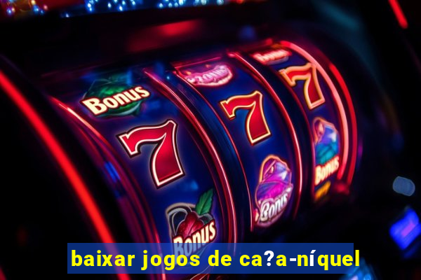 baixar jogos de ca?a-níquel