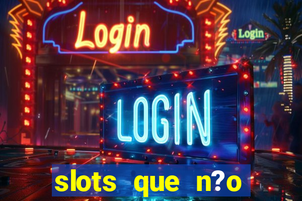 slots que n?o precisa depositar para sacar