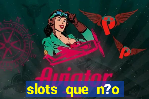 slots que n?o precisa depositar para sacar