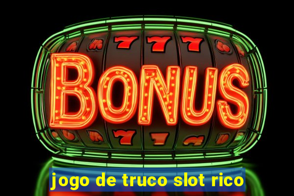 jogo de truco slot rico