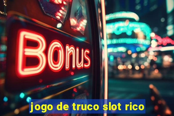 jogo de truco slot rico