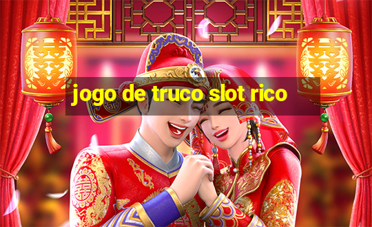 jogo de truco slot rico