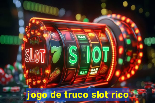 jogo de truco slot rico