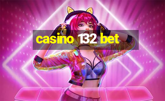 casino 132 bet