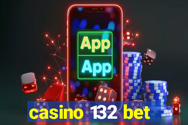 casino 132 bet