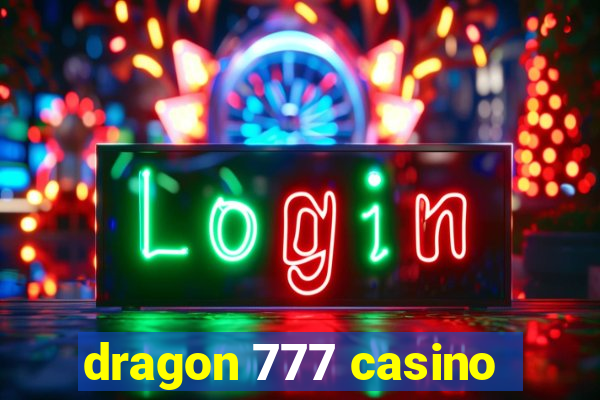 dragon 777 casino