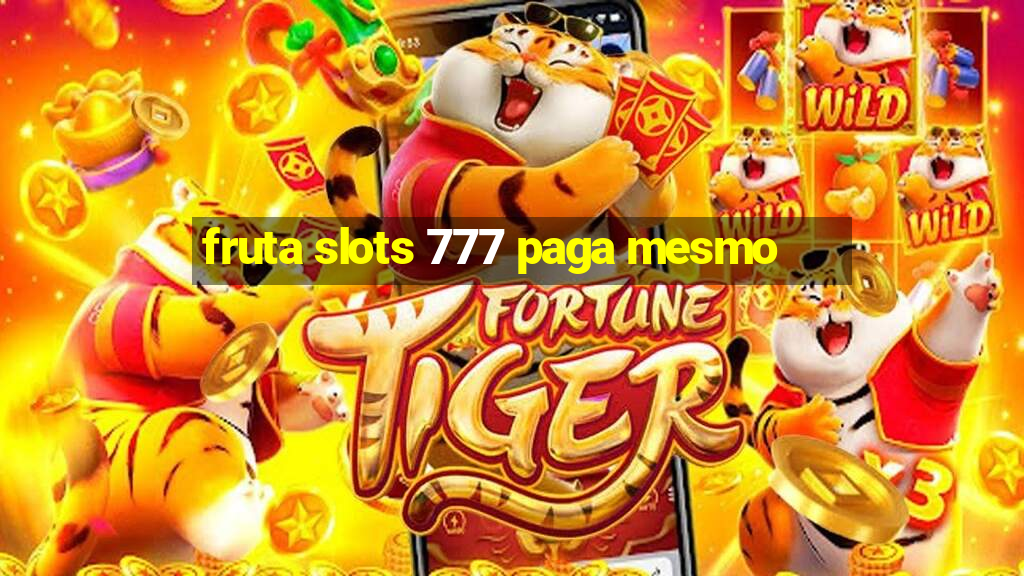 fruta slots 777 paga mesmo