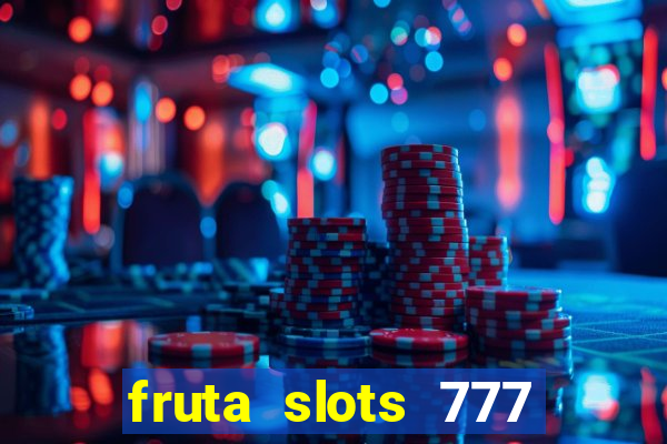 fruta slots 777 paga mesmo