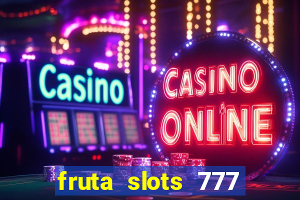 fruta slots 777 paga mesmo