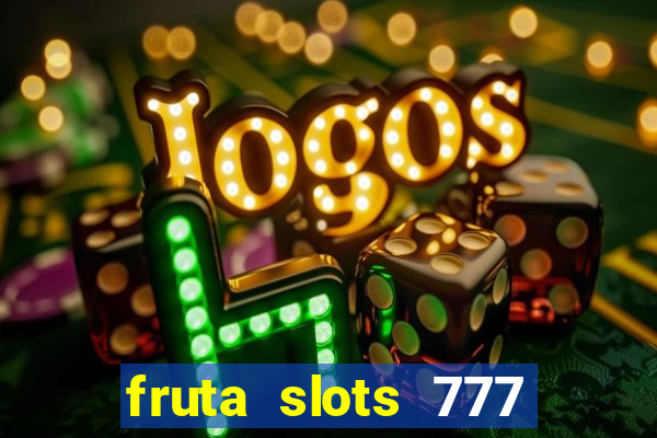 fruta slots 777 paga mesmo