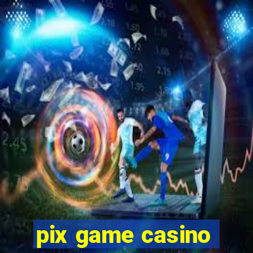 pix game casino